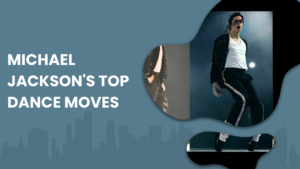 Michael Jackson's Top Dance Moves